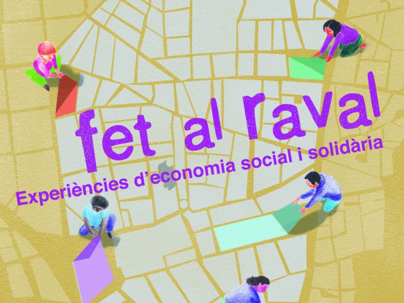 “Fet al Raval”. Experiències d'Economia Social i Solidària al Raval